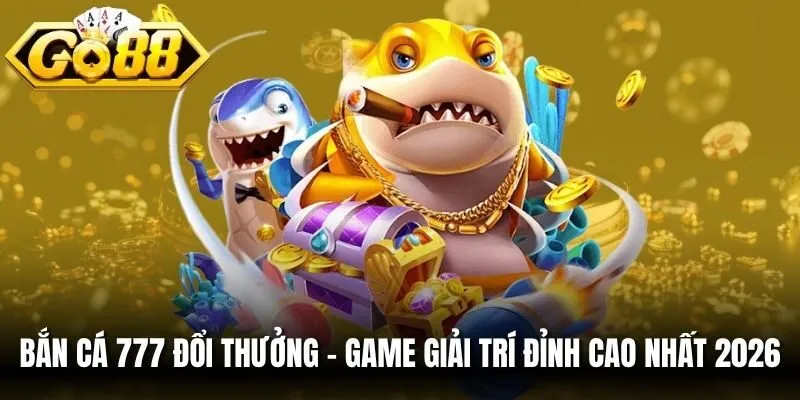 Bắn Cá 777 Đổi Thưởng