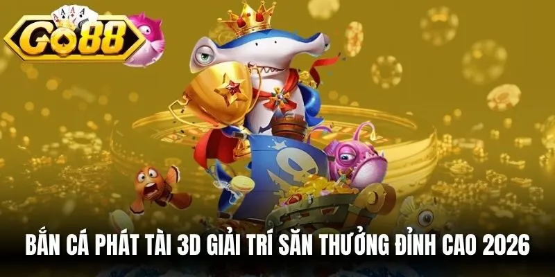 Bắn Cá Phát Tài 3D