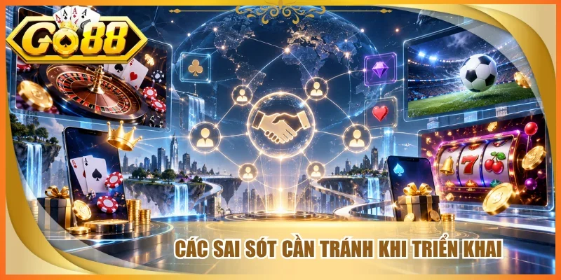 Các sai sót cần tránh khi triển khai