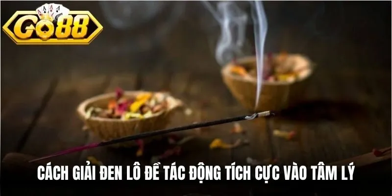 Cách giải đen lô đề tác động tích cực vào tâm lý, giúp người chơi yên tâm