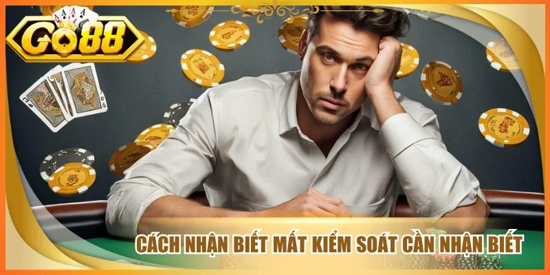 Cách nhận biết mất kiểm soát cần nhận biết 