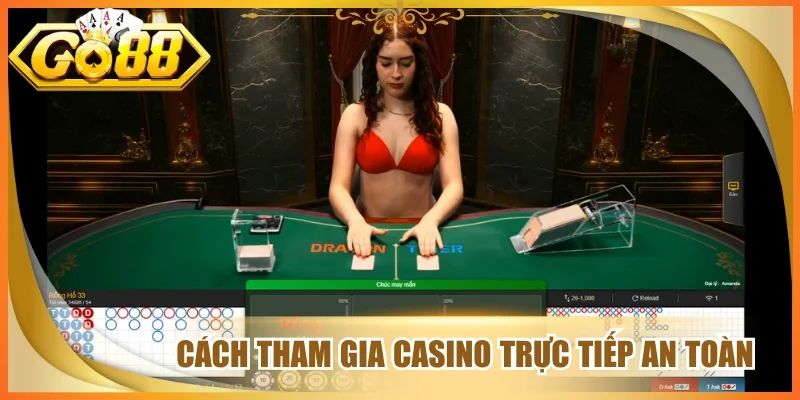Cách tham gia casino trực tiếp an toàn