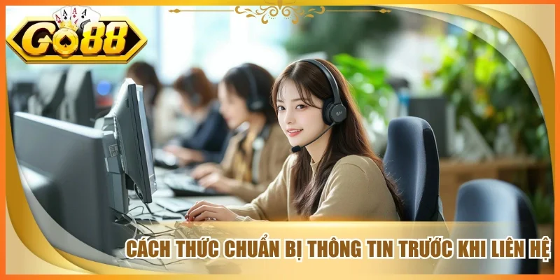 Cách thức chuẩn bị thông tin trước khi liên hệ