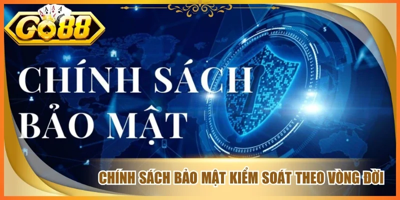 Chính sách bảo mật kiểm soát theo vòng đời
