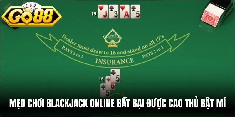 Mẹo chơi Blackjack online bất bại được cao thủ bật mí