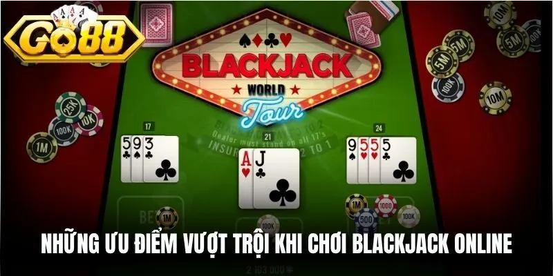 Những ưu điểm vượt trội khi chơi Blackjack online
