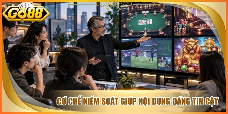 Cơ chế kiểm soát giúp nội dung đáng tin cậy