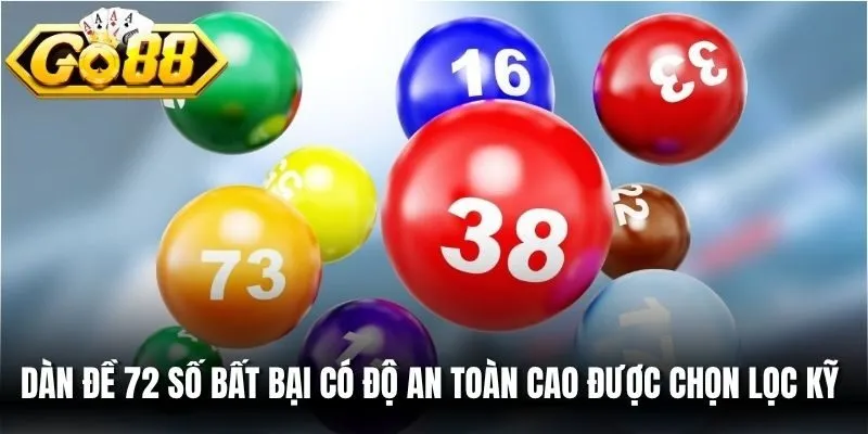 Dàn đề 72 số bất bại có độ an toàn cao được chọn lọc kỹ qua nhiều kỳ quay
