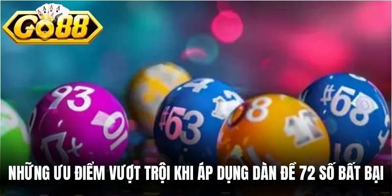 Những ưu điểm vượt trội khi áp dụng dàn đề 72 số bất bại