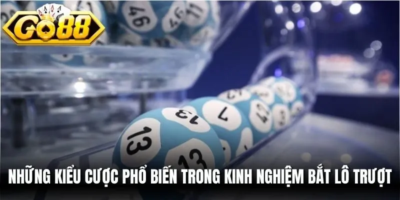Những kiểu cược phổ biến trong kinh nghiệm bắt lô trượt