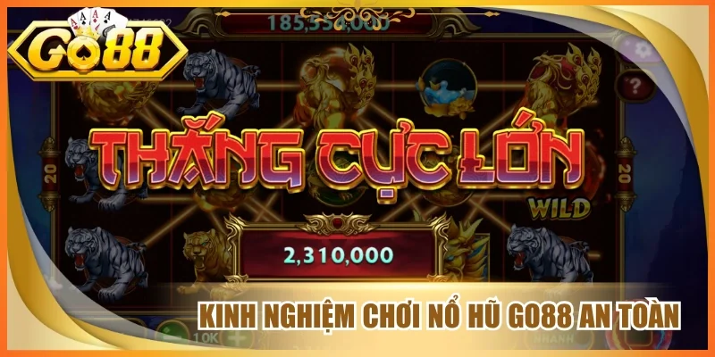 Kinh nghiệm chơi nổ hũ Go88 an toàn