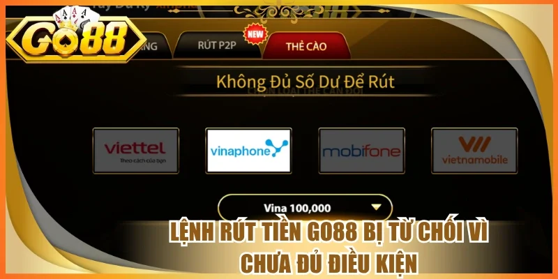 Lệnh rút tiền go88 bị từ chối vì chưa đủ điều kiện