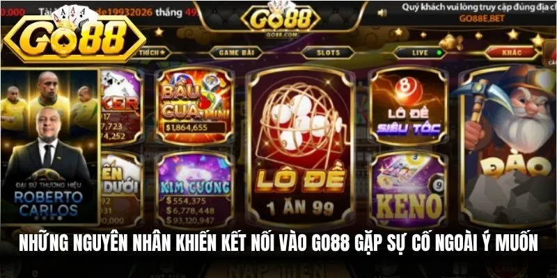 Những nguyên nhân khiến kết nối vào Go88 gặp sự cố ngoài ý muốn