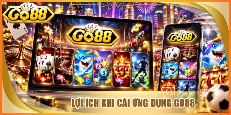Lợi ích khi cài ứng dụng go88