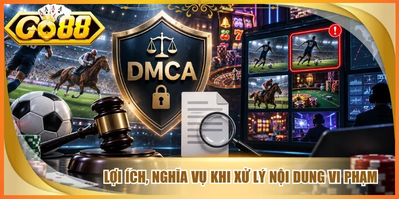 Lợi ích, nghĩa vụ khi xử lý nội dung vi phạm