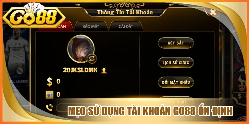 Mẹo sử dụng tài khoản go88 ổn định