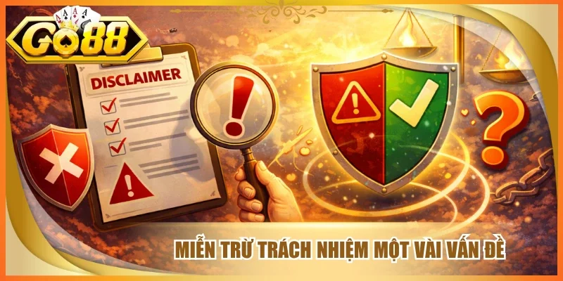 Miễn trừ trách nhiệm một vài vấn đề 