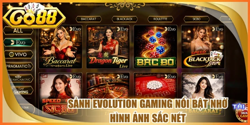 Sảnh evolution gaming nổi bật nhờ hình ảnh sắc nét