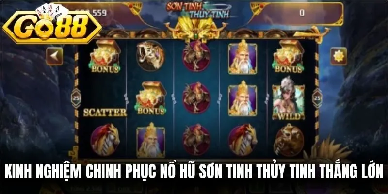 Kinh nghiệm chinh phục Nổ hũ Sơn Tinh Thủy Tinh thắng lớn