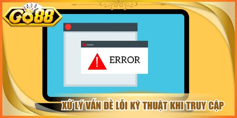 Xử lý vấn đề lỗi kỹ thuật khi truy cập