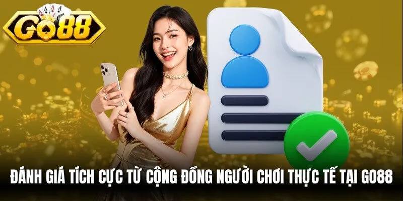Đánh giá tích cực từ cộng đồng người chơi thực tế tại Go88